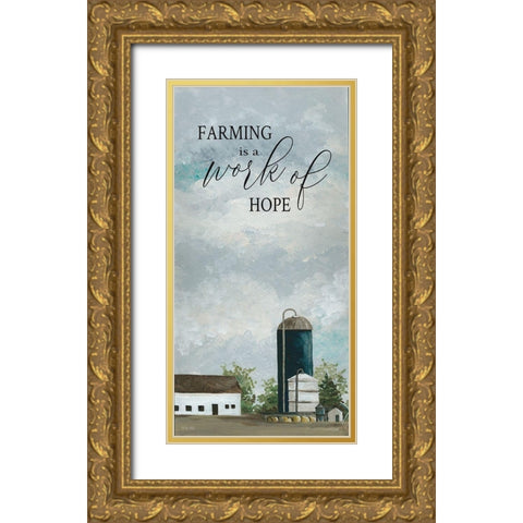 Farming is a Work of Hope Gold Ornate Wood Framed Art Print with Double Matting by Jacobs, Cindy