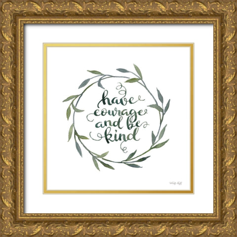 Have Courage and Be Kind Gold Ornate Wood Framed Art Print with Double Matting by Jacobs, Cindy