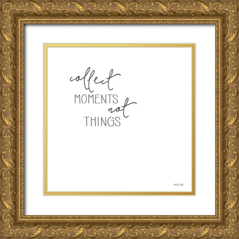 Collect Moments Not Things Gold Ornate Wood Framed Art Print with Double Matting by Jacobs, Cindy