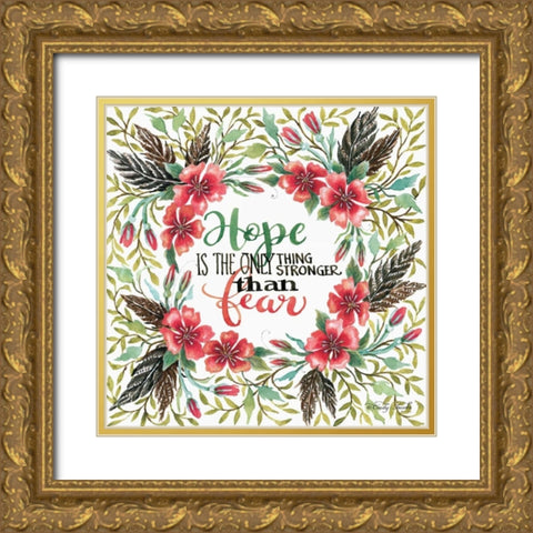 Hope is Stronger than Fear Gold Ornate Wood Framed Art Print with Double Matting by Jacobs, Cindy