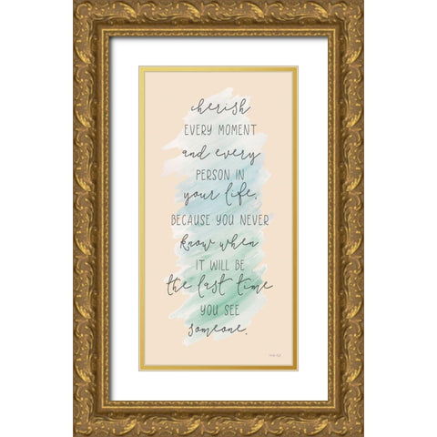 Cherish Every Moment    Gold Ornate Wood Framed Art Print with Double Matting by Jacobs, Cindy
