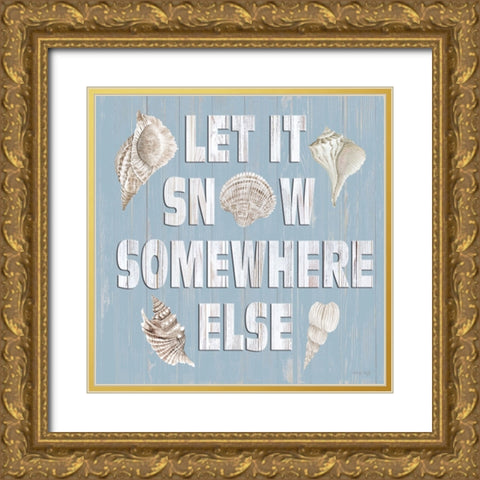 Let It Snow Somewhere Else Gold Ornate Wood Framed Art Print with Double Matting by Jacobs, Cindy