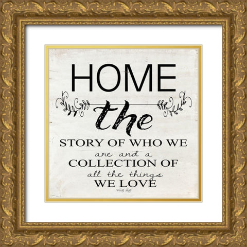 Home - A Story of Who We Are Gold Ornate Wood Framed Art Print with Double Matting by Jacobs, Cindy