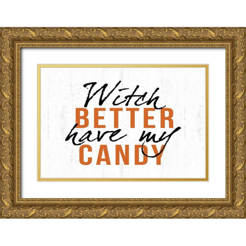 Witch Better Have My Candy Gold Ornate Wood Framed Art Print with Double Matting by Dogwood Portfolio