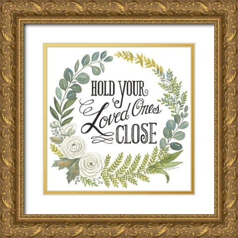 Hold Your Loved Ones Close Gold Ornate Wood Framed Art Print with Double Matting by Strain, Deb