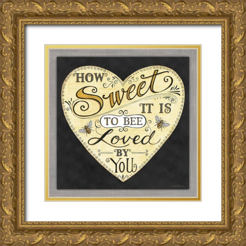 How Sweet It is to Bee Loved by You Gold Ornate Wood Framed Art Print with Double Matting by Strain, Deb