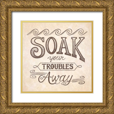 Soak Your Troubles Away Gold Ornate Wood Framed Art Print with Double Matting by Strain, Deb