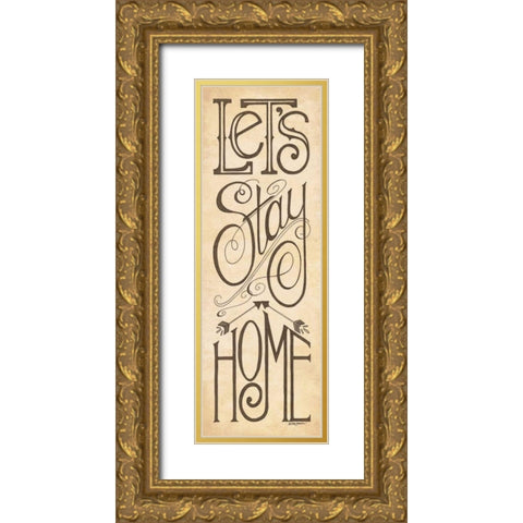 Lets Stay Home Gold Ornate Wood Framed Art Print with Double Matting by Strain, Deb