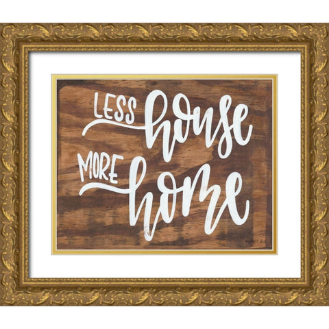 Less House More Home Gold Ornate Wood Framed Art Print with Double Matting by Imperfect Dust