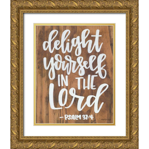 Delight Yourself in the Lord Gold Ornate Wood Framed Art Print with Double Matting by Imperfect Dust