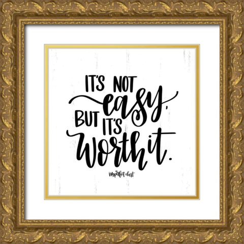 Its Not Easy But Its Worth It Gold Ornate Wood Framed Art Print with Double Matting by Imperfect Dust