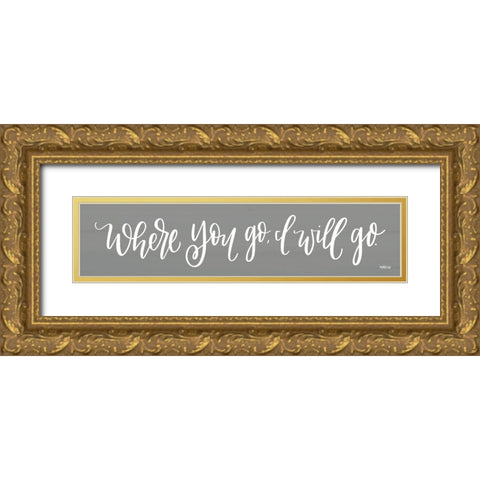 Where You Go I Will Go  Gold Ornate Wood Framed Art Print with Double Matting by Imperfect Dust