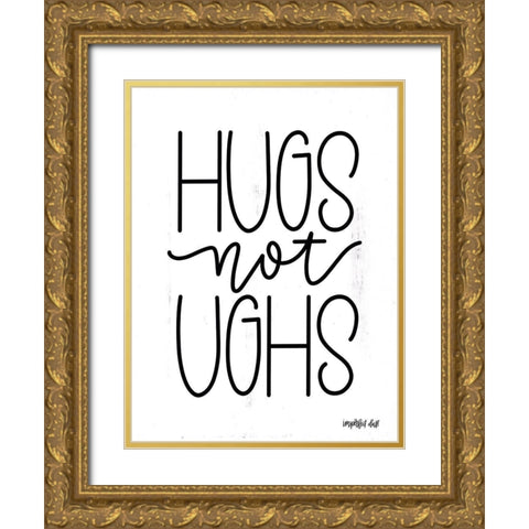 Hugs Not Ughs Gold Ornate Wood Framed Art Print with Double Matting by Imperfect Dust