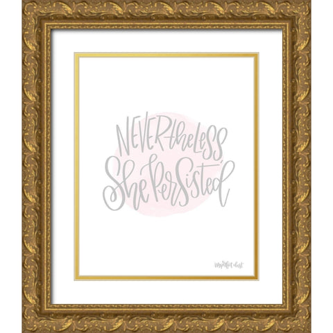 Nevertheless She Persisted Gold Ornate Wood Framed Art Print with Double Matting by Imperfect Dust
