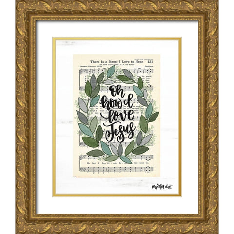 Oh How I Love Jesus Gold Ornate Wood Framed Art Print with Double Matting by Imperfect Dust