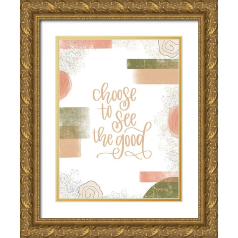 Choose to See the Good Gold Ornate Wood Framed Art Print with Double Matting by Imperfect Dust