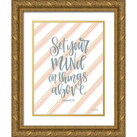 Set Your Mind on Things Above I Gold Ornate Wood Framed Art Print with Double Matting by Imperfect Dust