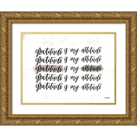 Gratitude is My Attitude   Gold Ornate Wood Framed Art Print with Double Matting by Imperfect Dust