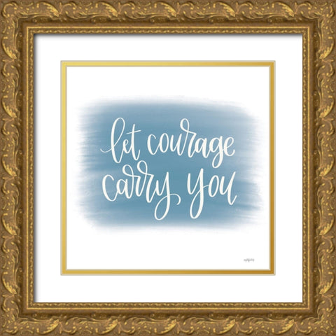 Let Courage Carry You Gold Ornate Wood Framed Art Print with Double Matting by Imperfect Dust