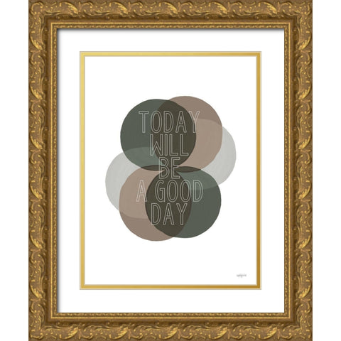 Today Will Be a Good Day    Gold Ornate Wood Framed Art Print with Double Matting by Imperfect Dust