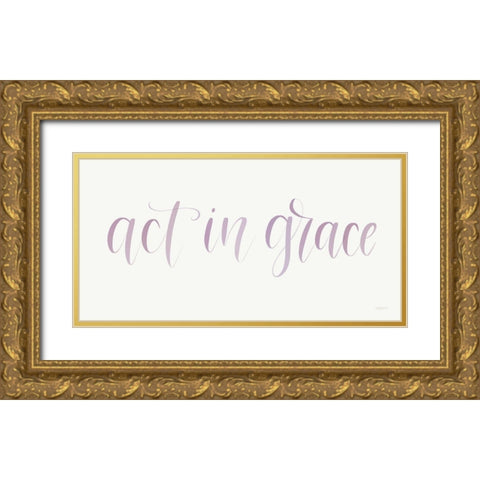 Act in Grace Gold Ornate Wood Framed Art Print with Double Matting by Imperfect Dust