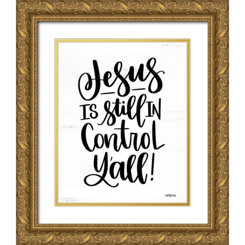 Jesus is Still in Control Yall Gold Ornate Wood Framed Art Print with Double Matting by Imperfect Dust