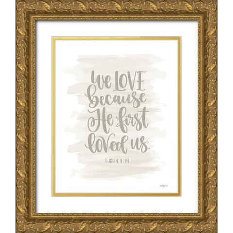 We Love Because He First Loved Us Gold Ornate Wood Framed Art Print with Double Matting by Imperfect Dust