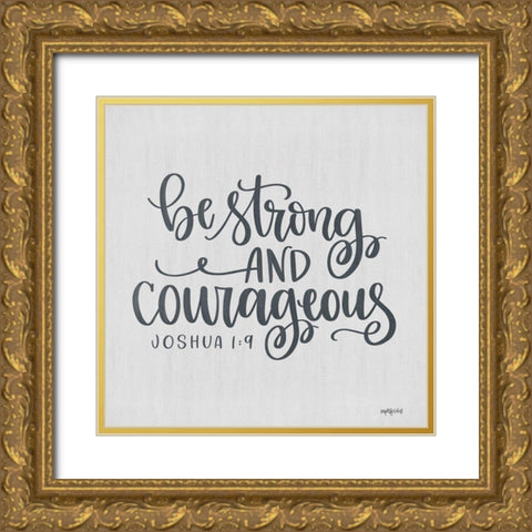 Be Strong and Courageous Gold Ornate Wood Framed Art Print with Double Matting by Imperfect Dust