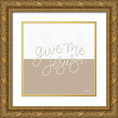 Give Me Jesus Gold Ornate Wood Framed Art Print with Double Matting by Imperfect Dust