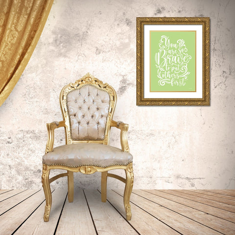 Brave to Put Others First Gold Ornate Wood Framed Art Print with Double Matting by House Fenway
