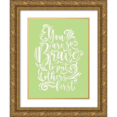 Brave to Put Others First Gold Ornate Wood Framed Art Print with Double Matting by House Fenway