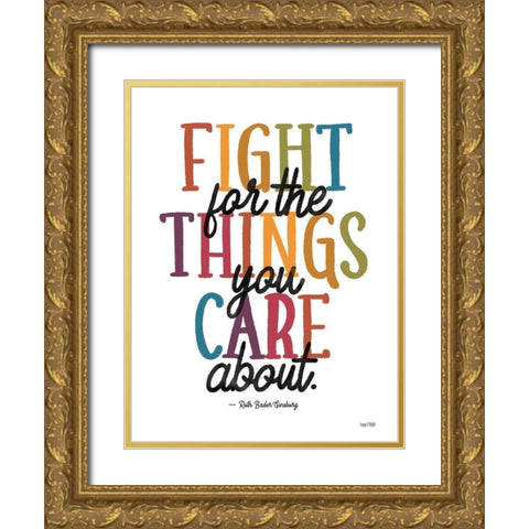Fight for the Things You Care About  Gold Ornate Wood Framed Art Print with Double Matting by House Fenway