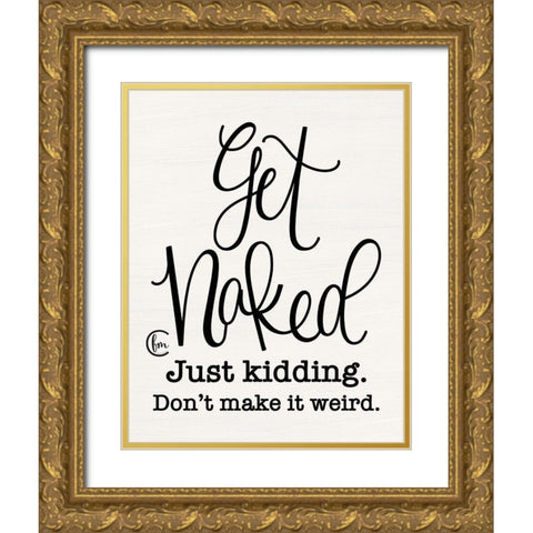 Dont Make it Weird Gold Ornate Wood Framed Art Print with Double Matting by Fearfully Made Creations