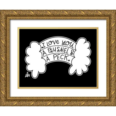 I Love You a Bushel and a Peck Gold Ornate Wood Framed Art Print with Double Matting by Barrett, Erin
