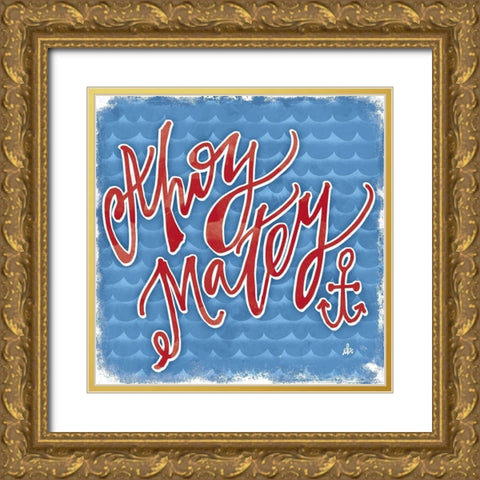 Ahoy Matey Gold Ornate Wood Framed Art Print with Double Matting by Barrett, Erin