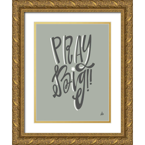 Pray Big    Gold Ornate Wood Framed Art Print with Double Matting by Barrett, Erin