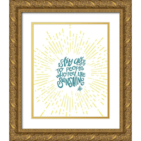 Sunshine Stay Close Gold Ornate Wood Framed Art Print with Double Matting by Barrett, Erin