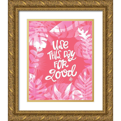 Use This Day for Good Gold Ornate Wood Framed Art Print with Double Matting by Barrett, Erin