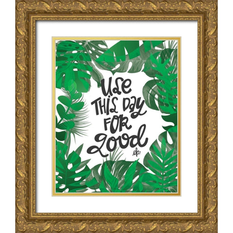 Use This Day for Good Gold Ornate Wood Framed Art Print with Double Matting by Barrett, Erin