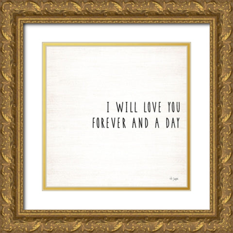 I Will Love You Forever and a Day Gold Ornate Wood Framed Art Print with Double Matting by Jaxn Blvd.