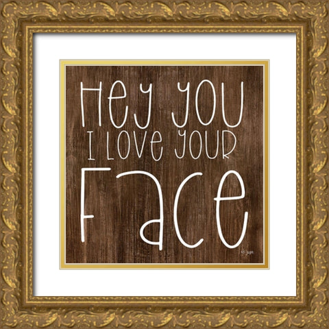 Hey You I Love Your Face Gold Ornate Wood Framed Art Print with Double Matting by Jaxn Blvd.