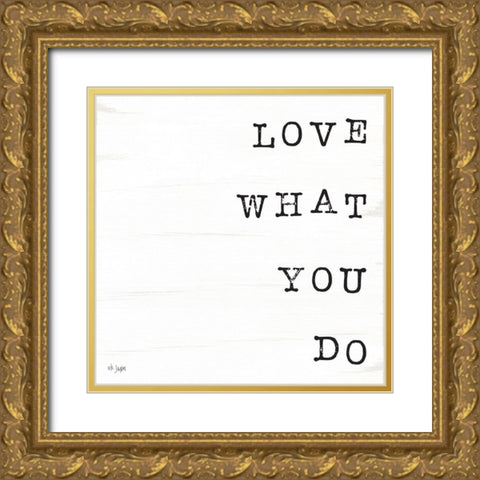 What You Love II Gold Ornate Wood Framed Art Print with Double Matting by Jaxn Blvd.