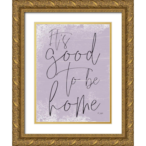 Its Good to be Home Gold Ornate Wood Framed Art Print with Double Matting by Jaxn Blvd.