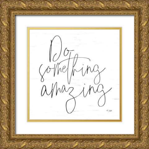 Do Something Amazing Gold Ornate Wood Framed Art Print with Double Matting by Jaxn Blvd.