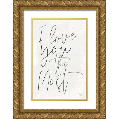 I Love You the Most Gold Ornate Wood Framed Art Print with Double Matting by Jaxn Blvd.