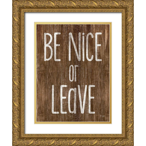 Be Nice or Leave Gold Ornate Wood Framed Art Print with Double Matting by Jaxn Blvd.