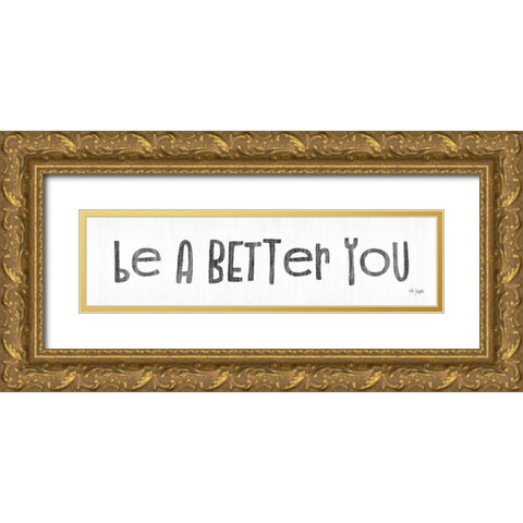 Be a Better You Gold Ornate Wood Framed Art Print with Double Matting by Jaxn Blvd.