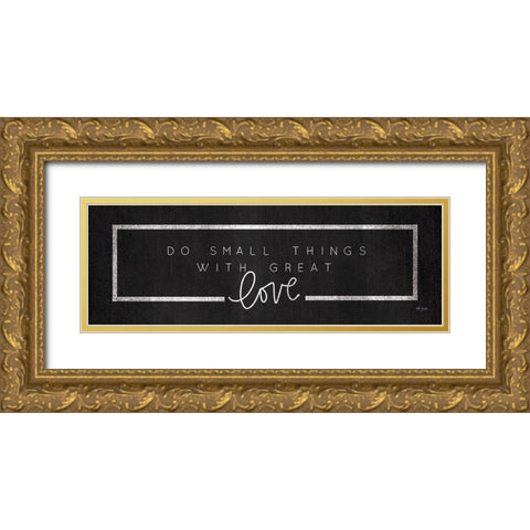 Do Small Things Gold Ornate Wood Framed Art Print with Double Matting by Jaxn Blvd.