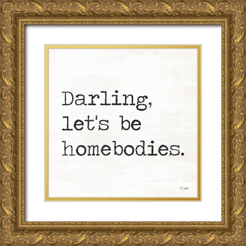 Darling Lets be Homebodies Gold Ornate Wood Framed Art Print with Double Matting by Jaxn Blvd.