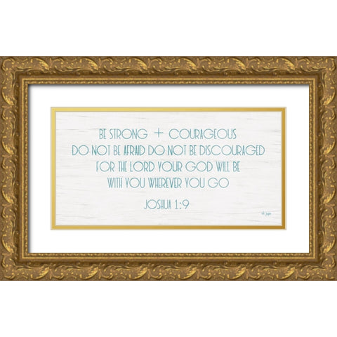 Be Strong and Courageous Gold Ornate Wood Framed Art Print with Double Matting by Jaxn Blvd.